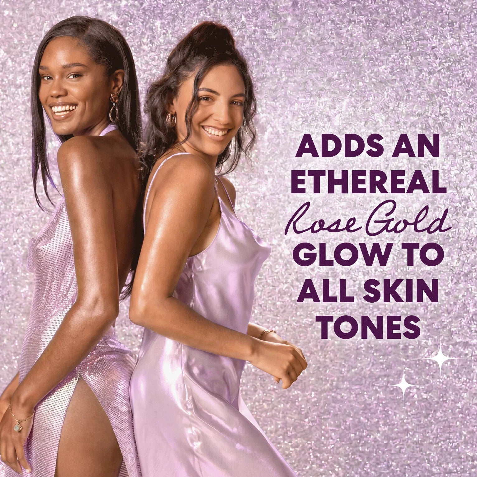 Two women posing back-to-back in shimmering satin dresses against a glittery lavender background, with promotional text on the right reading 'ADDS AN ETHEREAL Rose Gold GLOW TO ALL SKIN TONES'.